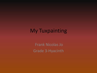 My Tuxpainting  Frank Nicolas Jo Grade 3-Hyacinth 