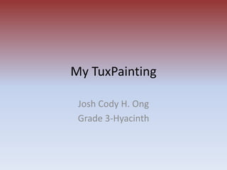 My TuxPainting Josh Cody H. Ong Grade 3-Hyacinth 