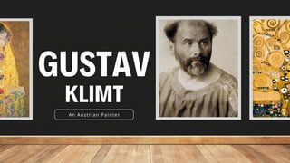 An Austrian Painter
KLIMT
GUSTAV
 