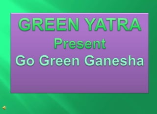 GREEN YATRA Present Go Green Ganesha 