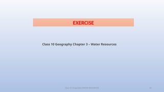 Class-10 Geography (WATER RESOURCES) 24
Class 10 Geography Chapter 3 – Water Resources
EXERCISE
 