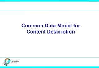Common Data Model for 
Content Description 
 