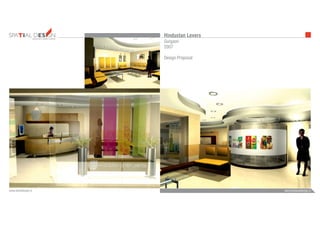 INTERIORS FURNITUREFURNITUREARCHITECTURE
admin@bezeldesign.inwww.bezeldesign.in
Hindustan Levers
Gurgaon
2007
Design Proposal
 