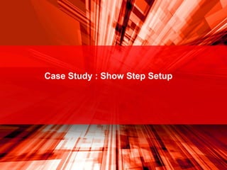 Case Study : Show Step Setup
 