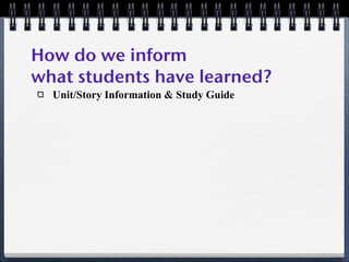 How do we inform
what students have learned?
  Unit/Story Information & Study Guide
 