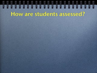 How are students assessed?
 