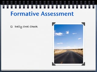 Formative Assessment
 Daily Oral Check
 