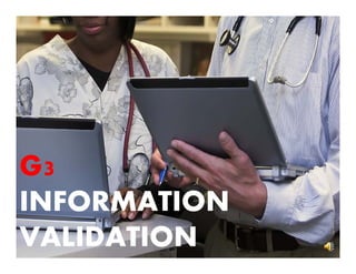 G3
INFORMATION
VALIDATION

 