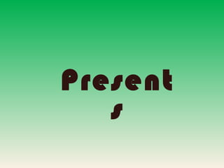 Presents 