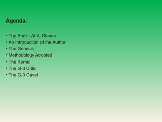 Agenda: The Book : At-A-Glance An Introduction of the Author The Genesis  Methodology Adopted The Kernel The G-3 Critic The G-3 Gavel 