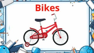 Bikes
 