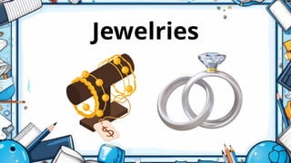 Jewelries
 