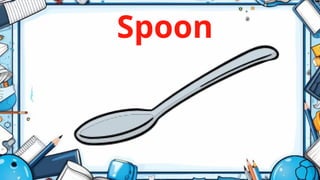 Spoon
 