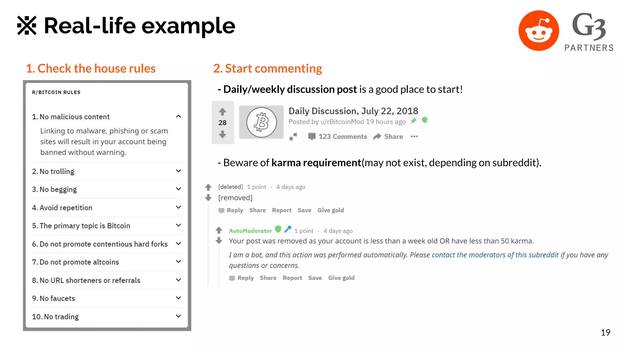 1. Check the house rules
※ Real-life example
2. Start commenting
- Daily/weekly discussion post is a good place to start!
- Beware of karma requirement(may not exist, depending on subreddit).
19
 