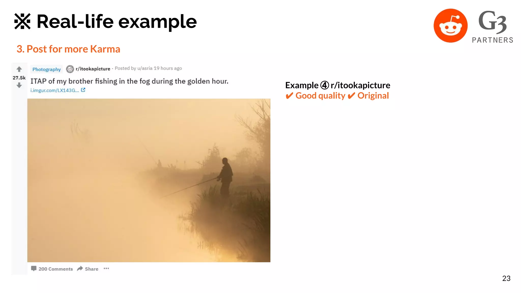 ※ Real-life example
3. Post for more Karma
Example ④ r/itookapicture
✔ Good quality ✔ Original
23
 