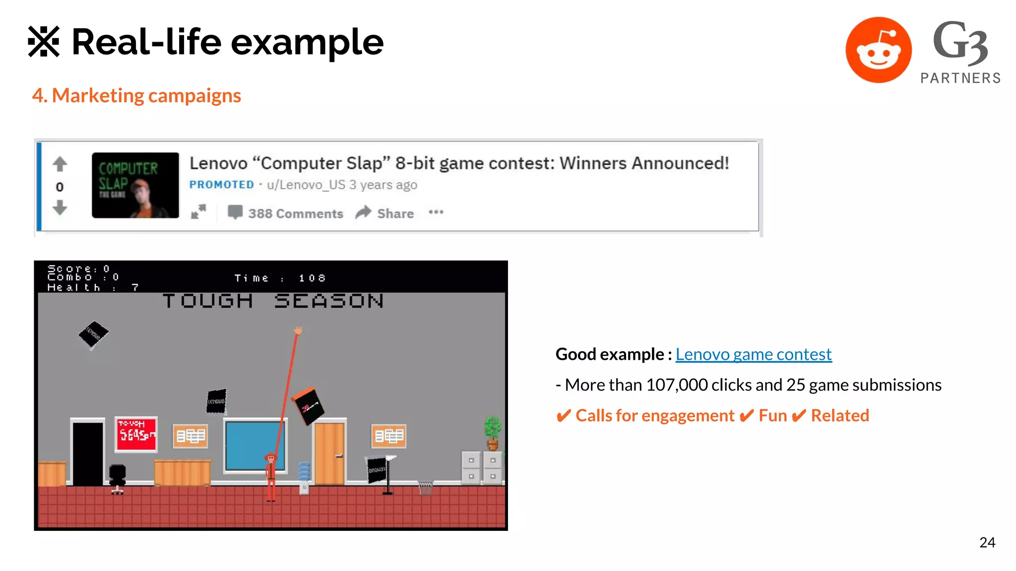 ※ Real-life example
4. Marketing campaigns
Good example : Lenovo game contest
- More than 107,000 clicks and 25 game submissions
✔ Calls for engagement ✔ Fun ✔ Related
24
 