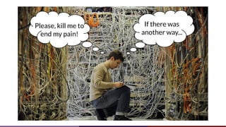 If there was
another way...
Please, kill me to
end my pain!
 