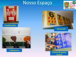 Nosso Espaço
Cabideiros
Cartaz de quem
somos
Numerais
Combinados
 