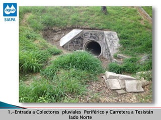 Obras Primera Etapa para el aprovechamiento de las aguas del Rio
Verde
Obras Primera Etapa para el aprovechamiento de las aguas del Rio
Verde
1.-Entrada a Colectores pluviales Periférico y Carretera a Tesistán
lado Norte
 