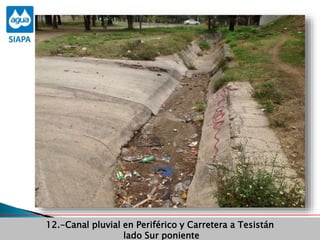 Obras Primera Etapa para el aprovechamiento de las aguas del Rio
Verde
Obras Primera Etapa para el aprovechamiento de las aguas del Rio
Verde
12.-Canal pluvial en Periférico y Carretera a Tesistán
lado Sur poniente
 