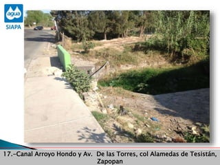 Obras Primera Etapa para el aprovechamiento de las aguas del Rio
Verde
Obras Primera Etapa para el aprovechamiento de las aguas del Rio
Verde
17.-Canal Arroyo Hondo y Av. De las Torres, col Alamedas de Tesistán,
Zapopan
 