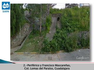 Obras Primera Etapa para el aprovechamiento de las aguas del Rio
Verde
Obras Primera Etapa para el aprovechamiento de las aguas del Rio
Verde
2.-Periférico y Francisco Mascareñas,
Col. Lomas del Paraíso, Guadalajara
 