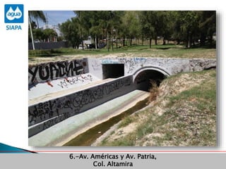 Obras Primera Etapa para el aprovechamiento de las aguas del Rio
Verde
Obras Primera Etapa para el aprovechamiento de las aguas del Rio
Verde
6.-Av. Américas y Av. Patria,
Col. Altamira
 