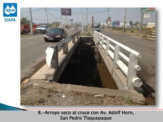 Obras Primera Etapa para el aprovechamiento de las aguas del Rio
Verde
Obras Primera Etapa para el aprovechamiento de las aguas del Rio
Verde
8.-Arroyo seco al cruce con Av. Adolf Horn,
San Pedro Tlaquepaque
 