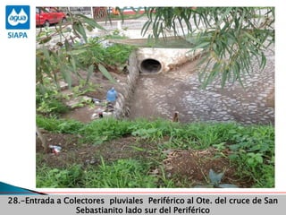 Obras Primera Etapa para el aprovechamiento de las aguas del Rio
Verde
Obras Primera Etapa para el aprovechamiento de las aguas del Rio
Verde
28.-Entrada a Colectores pluviales Periférico al Ote. del cruce de San
Sebastianito lado sur del Periférico
 