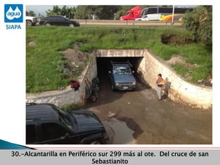 Obras Primera Etapa para el aprovechamiento de las aguas del Rio
Verde
Obras Primera Etapa para el aprovechamiento de las aguas del Rio
Verde
30.-Alcantarilla en Periférico sur 299 más al ote. Del cruce de san
Sebastianito
 