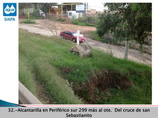 Obras Primera Etapa para el aprovechamiento de las aguas del Rio
Verde
Obras Primera Etapa para el aprovechamiento de las aguas del Rio
Verde
32.-Alcantarilla en Periférico sur 299 más al ote. Del cruce de san
Sebastianito
 