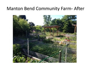 Manton Bend Community Farm- After
 