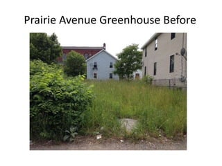 Prairie Avenue Greenhouse Before
 