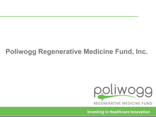 Poliwogg Regenerative Medicine Fund, Inc.  