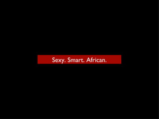Sexy. Smart. African. 