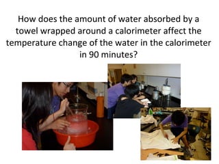 How does the amount of water absorbed by a towel wrapped around a calorimeter affect the temperature change of the water in the calorimeter in 90 minutes? 