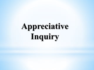 Appreciative
Inquiry
 