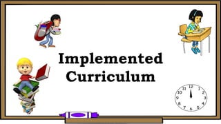 Implemented
Curriculum
 