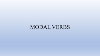 MODAL VERBS
 