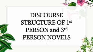 DISCOURSE
STRUCTURE OF 1st
PERSON and 3rd
PERSON NOVELS
1
 