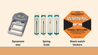 Dynamom
eter
Spring
Scale
Shock watch
Stickers
 
