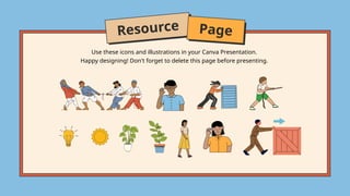 Resource Page
Happy designing! Don't forget to delete this page before presenting.
Use these icons and illustrations in your Canva Presentation.
 