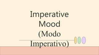 Imperative
Mood
(Modo
Imperativo)
 