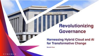 Harnessing Hybrid Cloud and AI
for Transformative Change
Mostafa Essa
Revolutionizing
Governance
 