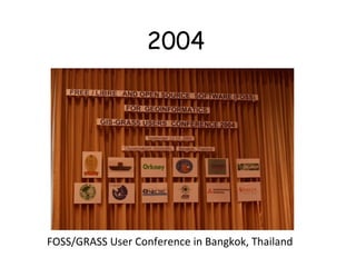 2004
FOSS/GRASS User Conference in Bangkok, Thailand
 