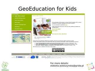 GeoEducation for Kids
For more details:
elzbieta.woloszynska@gridw.pl
 