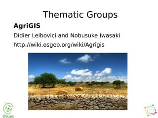 Thematic Groups
AgriGIS
Didier Leibovici and Nobusuke Iwasaki
http://wiki.osgeo.org/wiki/Agrigis
 