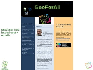 Monthly Newsletter
Table of Contents
Editorial ..…..............…............. 1
1. Activities …………………………… 1
Editorial Board ………………....…. 2
2. Lab of the month..…............. 4
3. Events ……………….….…....…... 5
4. Conferences ……………… 5, 6, 7
5. Webinars
6. Courses …………….……………... 7
7. Training programs …..…...... 8
8. Key research publications
9. Funding opportunities
10. Free and open software.. 8, 9
11. Free Books ……………….. 9, 10
12. Articles ….. 10, 11, 12, 13, 14
13. Scholarships for students and
staff
14. Exchange programs for
students and staff
15. Awards
16. Web sites
17. Ideas ………………………..…… 14
18. Social contribution
Volume 2, No. 2 February 2016
1. Activities of the
Network
Siberian State University of
Geosystem and Technologies has
announced opening of business
incubator for students based on
Siberian OpenSource Geospatial Lab.
More information at
http://sgugit.ru/news/the-opening-
of-the-workshop-projects-shuga/
Editorial
Nikos Lambrinos
Chief Editor
Dept. of Primary Education
Aristotle Univ. of Thessaloniki
Greece
Dear members of the Network/
readers of the Newsletter,
In this issue you can read two very
interesting articles: one for the
European Center for Medium range
Weather Forecasting and the second
about the OpenCitySmart – the Open
City Platform.
The first one has to do with the Global
Flood Awarness System while the
second for the improvement of the
living standards of the people living,
mainly, in the cities of poor countries.
In fact, both articles show how
volunteerism can help and upgrade the
living standards of the people and how
much the efforts or our Network can
upgrade the quality of life. It is
important to know that our ideas,
however bizarre they may seem at first
place, can become true when we share
with others and work together.
Along with the articles, you can find all
the other topics like conferences,
courses, free software, etc.
Have a nice reading
Nikos Lambrinos, Chief Editor.
NEWSLETTER:
issued every
month
 