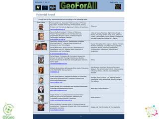 2
February 2 0 1 6Volume 2, N o. 2
Please refer to the appropriate person according to the following table:
Chief Editor Nikos Lambrinos, Associate Professor, Dept. of Primary
Education, Aristotle University of Thessaloniki, Greece.
President of the Hellenic digital earth Centre of Excellence
labrinos@eled.auth.gr
Oceania
Co-editor Rizwan Bulbul, Assistant Professor of GIScience
Head of Geospatial Research and Education Lab
Department of Space Science, Institute of Space
Technology, Islamabad, Pakistan
bulbul@grel.ist.edu.pk
India, Sri Lanka, Pakistan, Afghanistan, Nepal,
Burma, Iran, Iraq, Jordan, Syria, Israel, Lebanon,
Turkey, Saudi Arabia, Oman, Yemen, United Arab
Emirates, Kuwait and Islands of S. Pacific.
Co-editors Pavel Kikin, Senior Lecturer “Department of applied
informatics and IT”, Siberian State University of
Geosystems and Technologies
Alexey Kolesnikov, Senior Lecturer “Department of
cartography and GIS”, Siberian State University of
Geosystems and Technologies
it-technologies@yandex.ru
Russia, Mongolia, China, Japan, S. Korea, Vietnam,
Thailand, Malaysia, Laos, Myanmar, Cambodia,
Singapore, Brunei, Indonesia, Philippines,
Turkmenistan, Uzbekistan, Tajikistan and
Kyrgyzstan.
Co-editor Rania Elsayed , Computers & Information Researcher,
Division of Scientific Training & Continuous Studies,
National Authority for Remote Sensing & Space Sciences,
Cairo, Egypt.
ranyaalsayed@gmail.com
Africa
Co-editor
Elżbieta Wołoszyńska-Wiśniewska (Ela), Head of Education
Unit UNEP/GRID-Warsaw Centre
ela@gridw.pl
Scandinavian countries, Denmark, Germany,
Belgium, The Netherlands, Poland, Estonia, Latvia,
Lithuania, Belarus, Ukraine, Czech Republic,
Slovakia.
Co-editor Antoni Perez Navaro, Associate Professor at Universitat
Oberta de Catalunya (UOC) Computer Sciences and
Multimedia Department
aperezn@uoc.edu
Portugal, Spain, France, U.K., Ireland, Iceland,
Luxemburg, Italy, Switzerland, Austria, Hungary,
The Balkans.
Co-editor
Emma Strong, GIS Coordinator with Southern Mississippi
Planning and Development District
eestrong118@gmail.com
North and Central America
Co-editor
Sergio Acosta Y Lara, Departamento de Geomática
Dirección, Nacional de Topografía, Ministerio de
Transporte y Obras Públicas, URUGUAY
sergio.acostaylara@mtop.gub.uy
South America
Production Designer
Nikos Voudrislis, Principal of the 1st
Primary School of
Asvestochori, Thessaloniki, Greece, MSc, PhD candidate in
geography education.
nvoudris@gmail.com
Design and final formation of the newsletter
Editorial Board
 