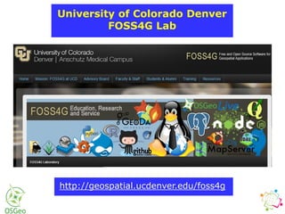University of Colorado Denver
FOSS4G Lab
http://geospatial.ucdenver.edu/foss4g
 